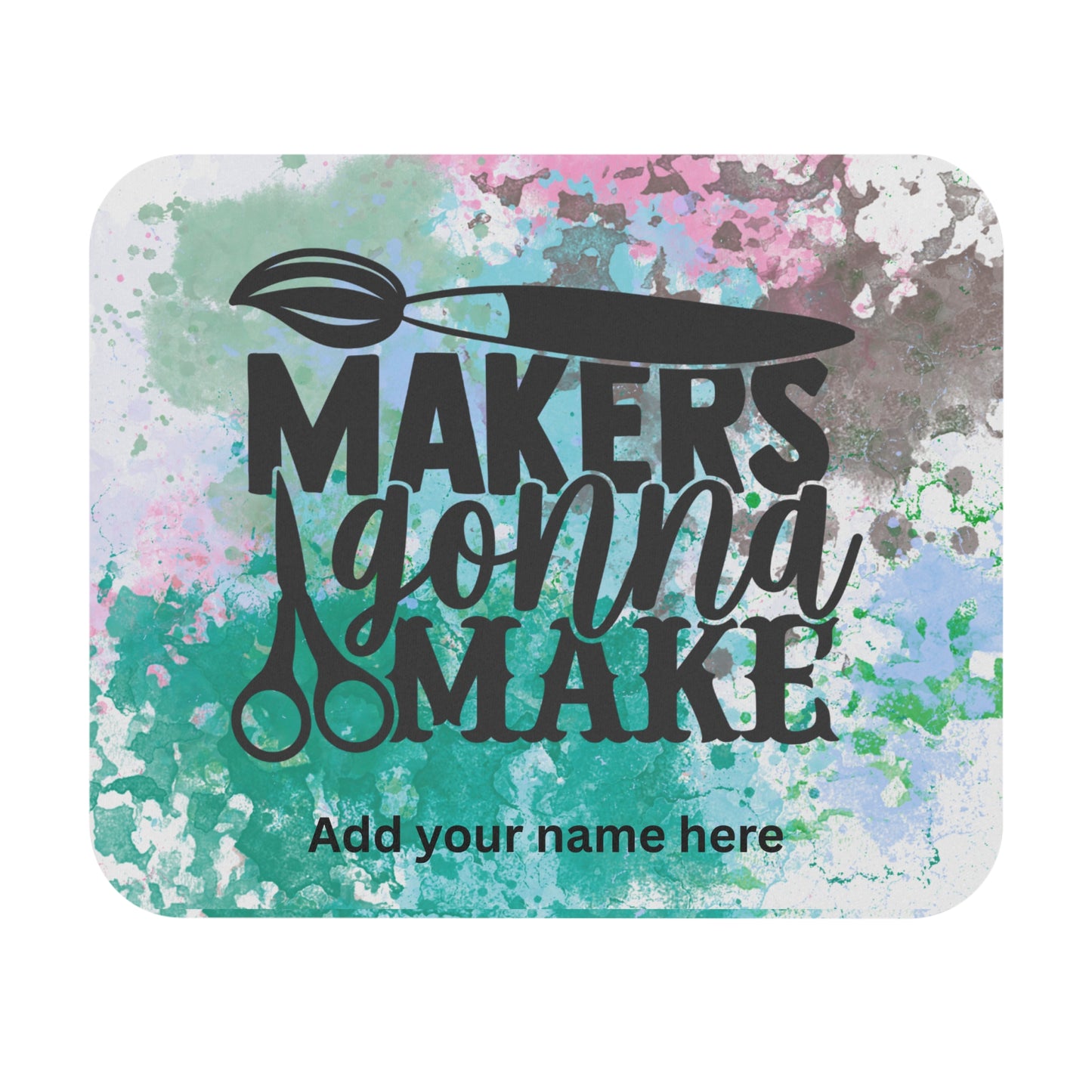 Personalized Crafting Inspires Desk Mousepad- Makers Gonna make