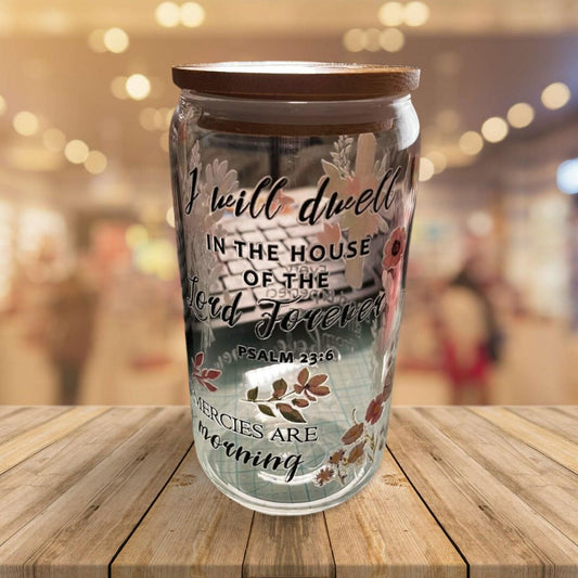 Glass Tumbler with Bamboo Lid and Clear Straw- I will dwell in the House of the Lord